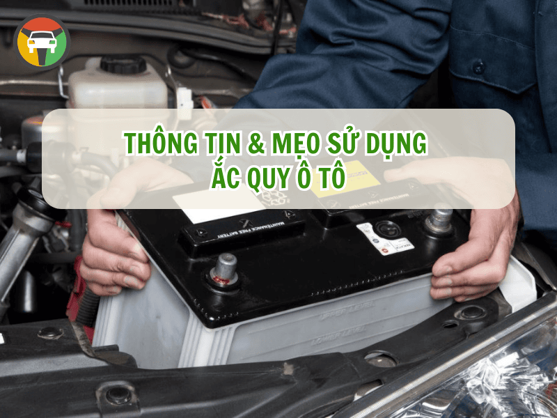 Thông Tin & Mẹo Sử Dụng Ắc Quy Ô Tô 7 Thông tin & mẹo sử dụng ắc quy ô tô