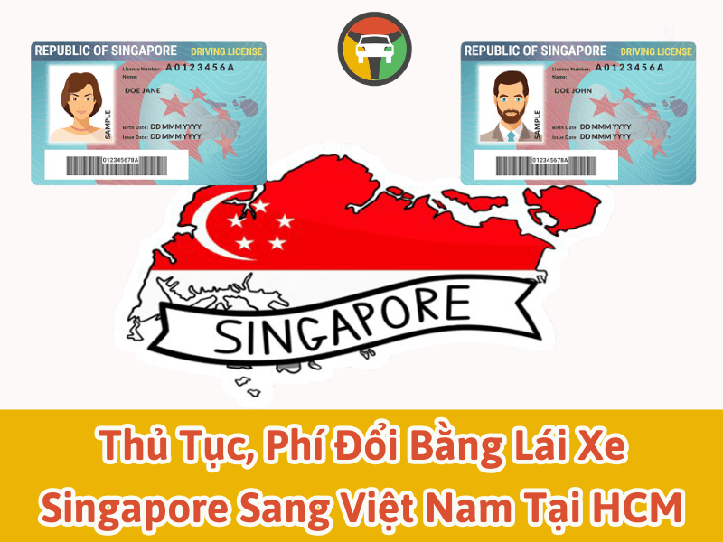 Thủ Tục & Phí Đổi Bằng Lái Xe Singapore Sang Việt Nam tại HCM 8 Thủ tục & phí đổi bằng lái xe Singapore sang Việt Nam tại HCM