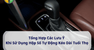 tổng hợp các lưu ý khi sử dụng hộp số tự động kéo dài tuổi thọ