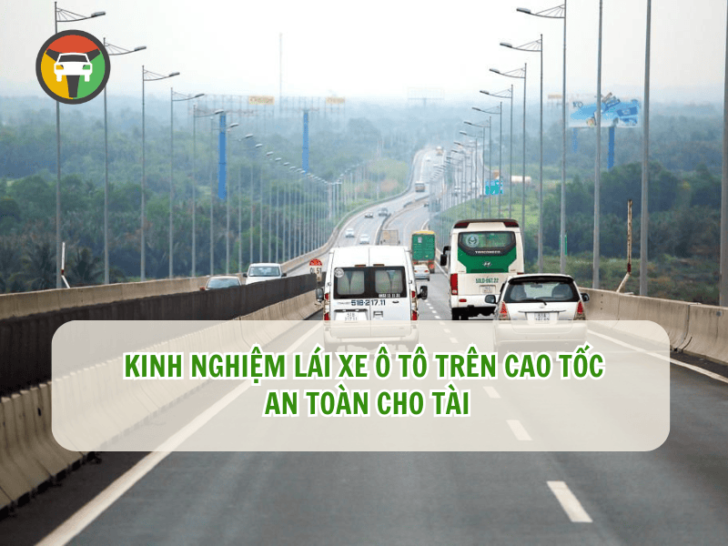 Kinh Nghiệm Lái Xe Ô Tô Trên Cao Tốc An Toàn Cho Tài 9 Kinh nghiệm lái xe ô tô trên cao tốc an toàn cho tài