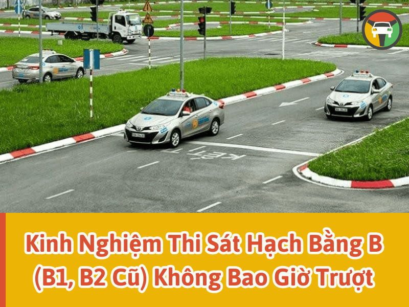 Kinh nghiệm thi sát hạch B (B1, B2 cũ) không bao giờ trượt 