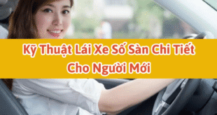 Kỹ thuật lái xe số sàn chi tiết cho người mới