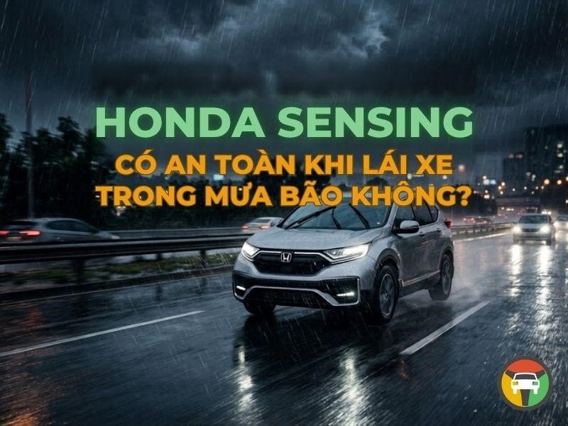Honda Sensing Có An Toàn Khi Lái Xe Trong Mưa Bão Không? 6 Tính năng Honda SengSing có an toàn khi lái xe dưới mưa bão không?