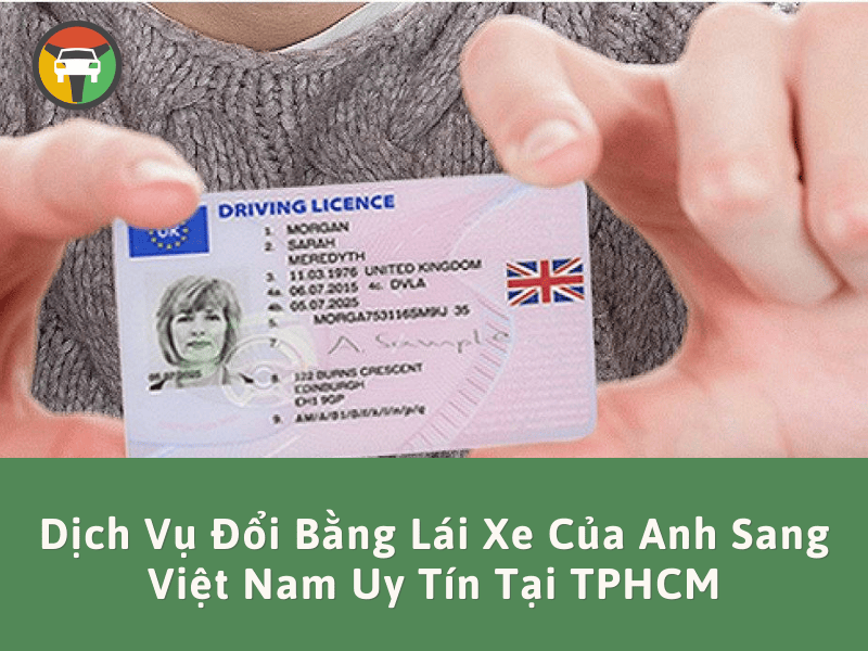Dịch vụ đổi bằng lái xe của Anh sang Việt Nam uy tín tại  TP.HCM