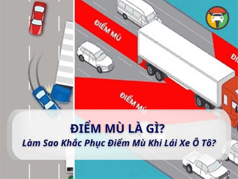 Điểm mù là gì, làm sao khắc phục điểm mù khi lái xe ô tô?