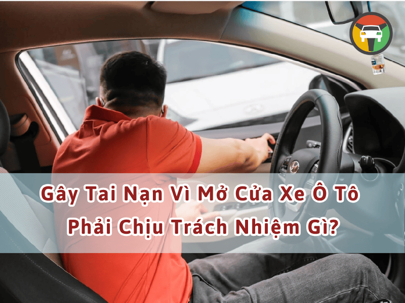 Gây tai nạn vì mở cửa xe ôtô phải chịu trách nhiệm gì?