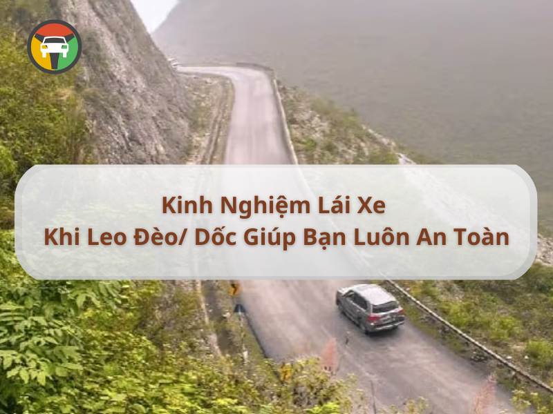 Kinh Nghiệm Lái Xe Khi Leo Đèo/ Dốc Giúp Bạn Luôn An Toàn 6 Kinh nghiệm lái xe khi leo đèo/ dốc giúp bạn luôn an toàn