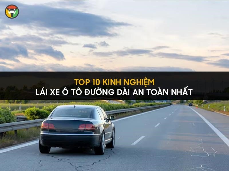 Top 10 Kinh Nghiệm Lái Xe Ô Tô Đường Dài An Toàn Nhất 12 Kinh nghiệm lái xe đường dài an toàn