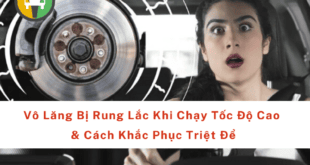 Vô Lăng Bị Rung Lắc Khi Chạy Tốc Độ Cao & Cách Khắc Phục Triệt Để 2