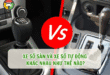 Xe Số Sàn Và Xe Số Tự Động Khác Nhau Như Thế Nào? 46 Xe số sàn và xe số tự động khác nhau như thế nào?