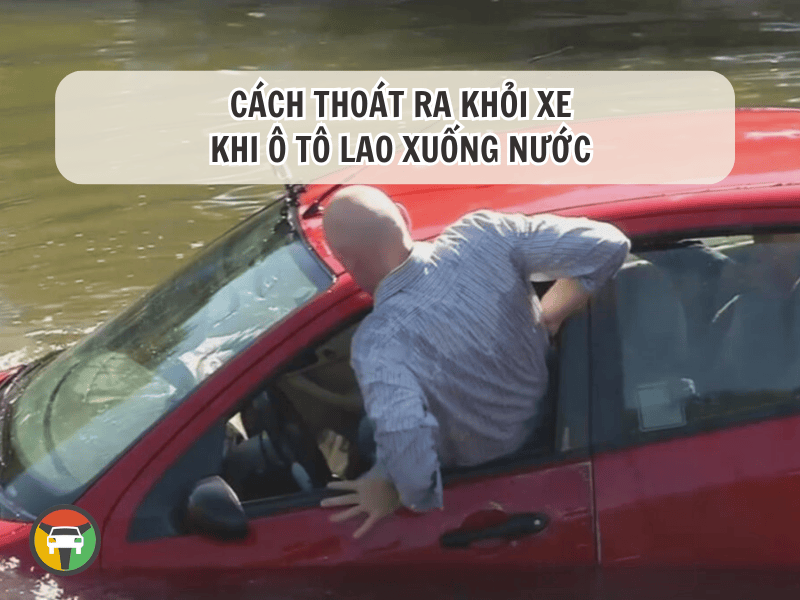 Cách thoát ra khỏi xe khi ô tô lao xuống nước 