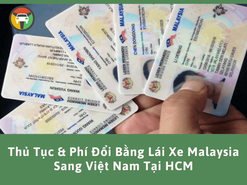 Thủ tục & phí đổi bằng lái xe Malaysia sang Việt Nam tại HCM