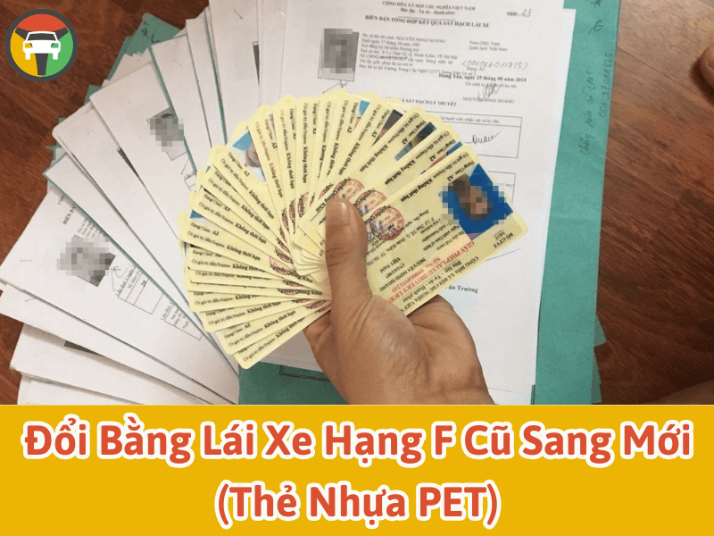 Đổi bằng lái xe hạng Fcũ sang mới (thẻ nhựa PET)