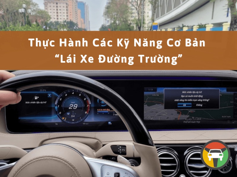 THỰC HÀNH CÁC KỸ NĂNG CƠ BẢN "LÁI XE ĐƯỜNG TRƯỜNG" 6 Thực hành các kỹ năng cơ bản "Lái xe đường trường"