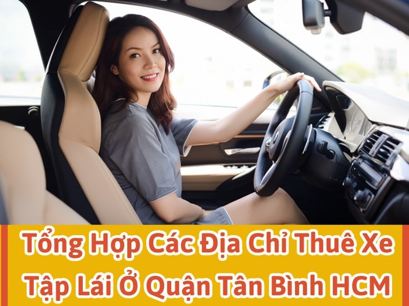 Tổng Hợp Các Địa Chỉ Thuê Xe Tập Lái Ở Quận Tân Bình HCM 6 Tổng hợp các địa chỉ cho thuê xe tập lái, bổ túc lái xe ở Tân Bình uy tín