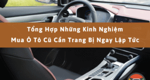 Tổng hợp những kinh nghiệm mua ô tô cũ cần trang bị ngay lập tức
