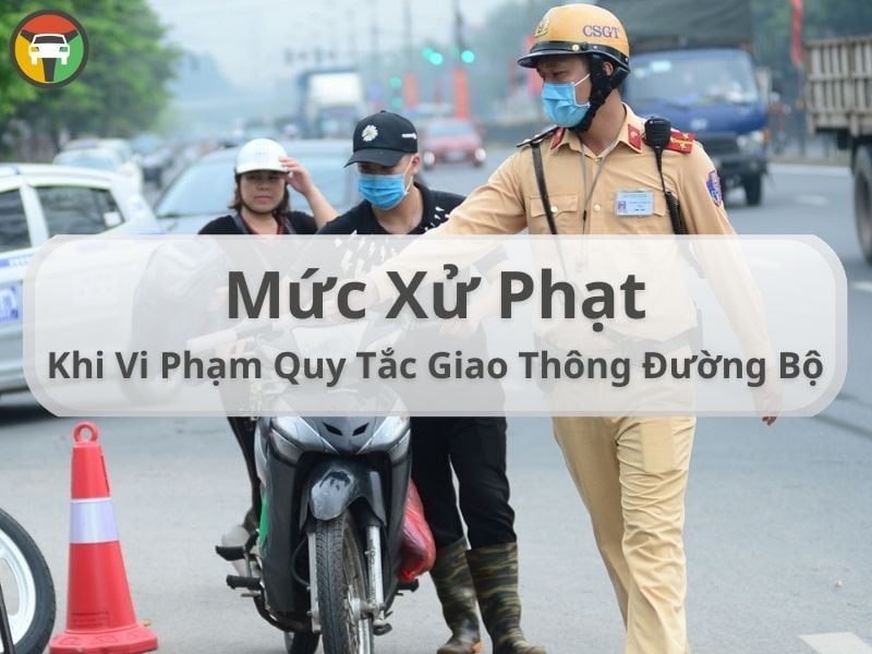 Mức Xử Phạt Khi Vi Phạm Quy Tắc Giao Thông Đường Bộ 7 mức xử phạt vi phạm giao thông đường bộ