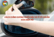 Cách Chỉnh Gương Chiếu Hậu Xe Ô Tô Chuẩn Xóa Điểm Mù 354 Cách chỉnh gương chiếu hậu xe ô tô chuẩn xóa điểm mù