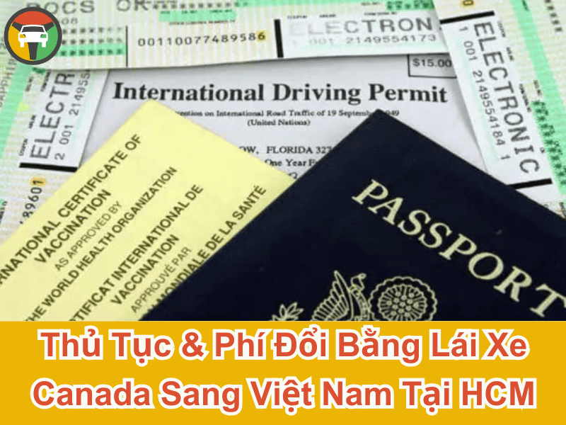 Thủ tục & phí đổi bằng lái xe Canada sang Vệt Nam tại HCM