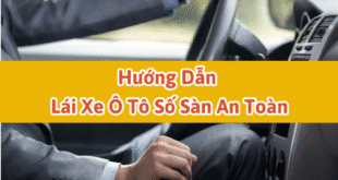 Hướng Dẫn Lái Xe Ô Tô Số Sàn An Toàn