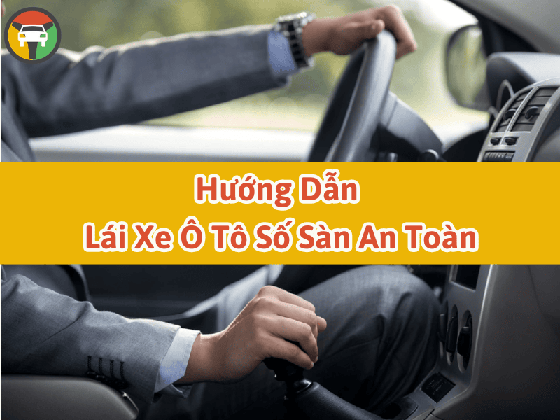 Hướng dẫn lái xe ô tô số sàn an toàn