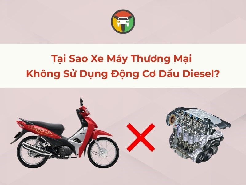 Tại Sao Xe Máy Thương Mại Không Sử Dụng Động Cơ Dầu Diesel? 6 Tại sao xe máy thương mại không sử dụng động cơ Diesel