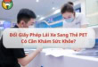 Đổi Giấy Phép Lái Xe Sang Thẻ PET Có Cần Khám Sức Khỏe? 351 Giải đáp: Đổi GPLX sang thẻ PET có cần khám sức khỏe không?