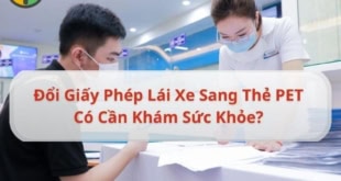 Giải đáp: Đổi GPLX sang thẻ PET có cần khám sức khỏe không?