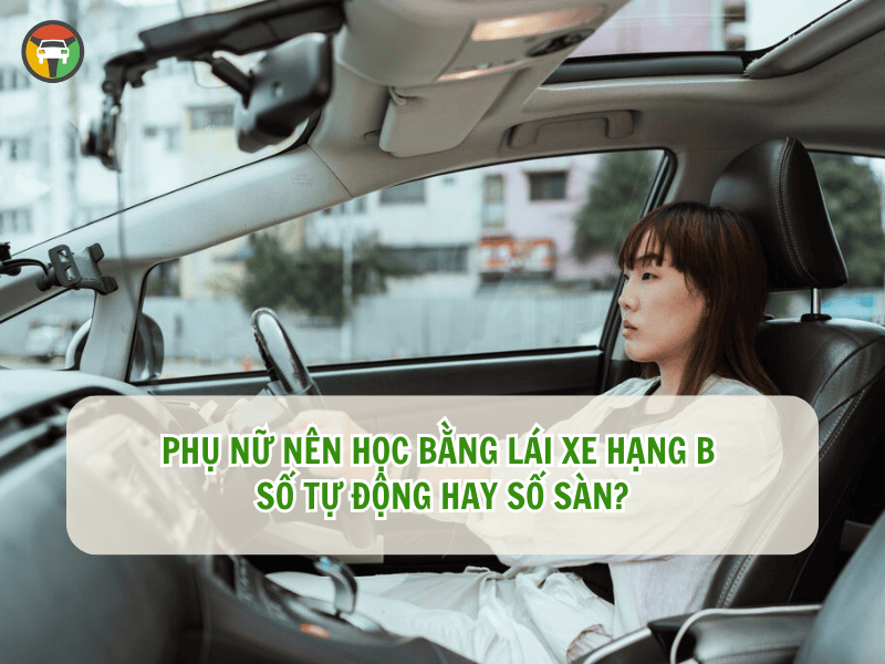 Phụ nữ nên học bằng lái xe hạng B số tự động hay số sàn?