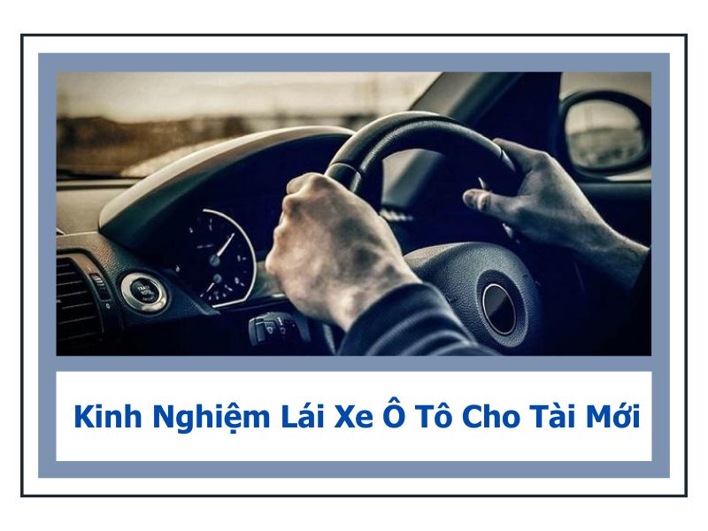 Kinh Nghiệm Lái Xe Ô Tô Cho Tài Mới 6