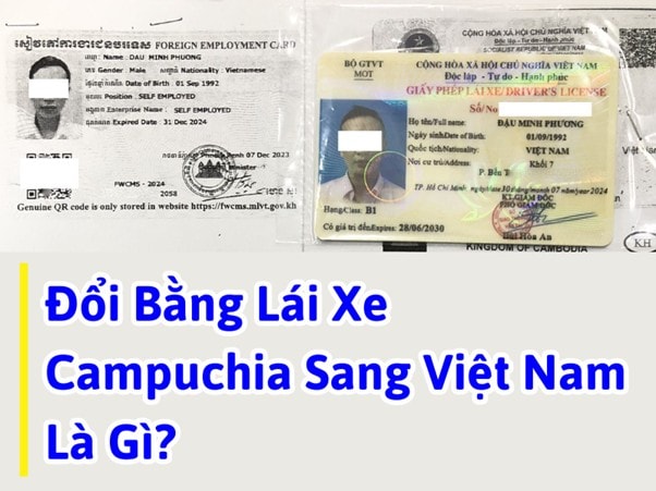Thủ Tục & Phí Đổi Bằng Lái Xe Campuchia Sang Việt Nam Tại HCM 7 Đổi bằng lái xe Campuchia sang Việt Nam là gì?