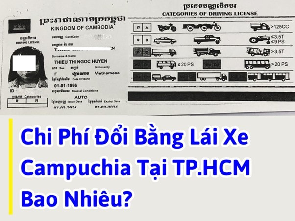 Thủ Tục & Phí Đổi Bằng Lái Xe Campuchia Sang Việt Nam Tại HCM 9 Chi phí đổi bằng lái xe Campuchia tại TP.HCM bao nhiêu?