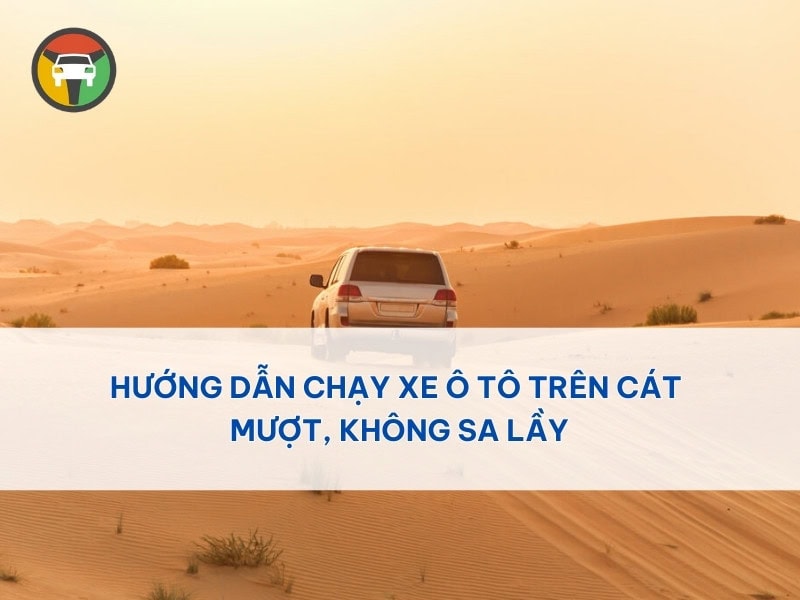Hướng Dẫn Chạy Xe Ô Tô Trên Cát Mượt, Không Sa Lầy 5 kỹ năng lái ô tô trên cát