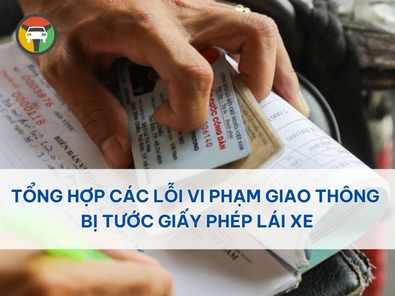 Tổng Hợp Các Lỗi Vi Phạm Giao Thông Bị Tước Giấy Phép Lái Xe 6 lỗi vi phạm giao thông bị tước bằng lái xe
