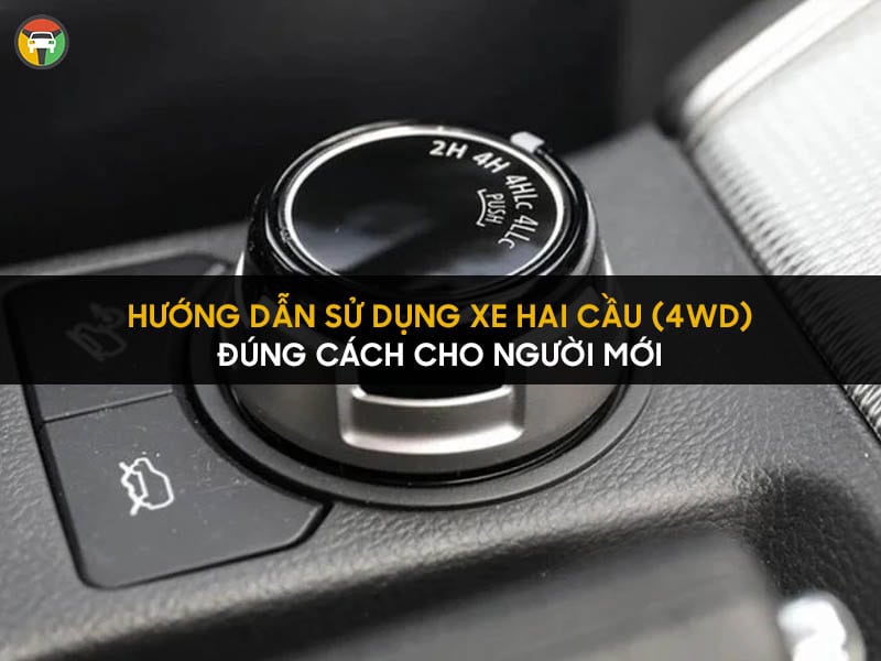 Hướng Dẫn Sử Dụng Xe Hai Cầu (4WD) Đúng Cách Cho Người Mới 7 cách sử dụng xe 2 cầu