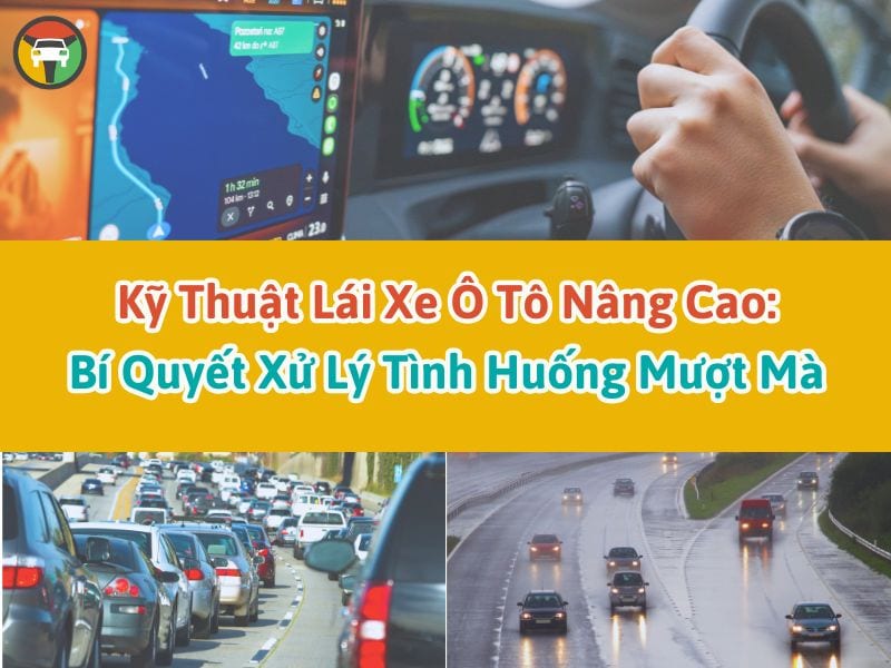 Kỹ Thuật Lái Xe Ô Tô Nâng Cao: Bí Quyết Xử Lý Tình Huống Mượt Mà 7 kỹ năng lái xe ô tô nâng cao