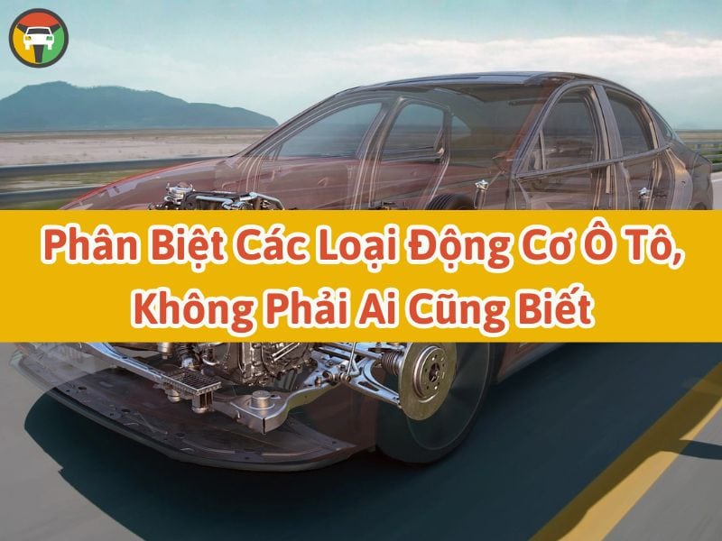 Phân Biệt Các Loại Động Cơ Ô Tô Phổ Biến Hiện Nay 7 phân biệt các loại động cơ ô tô