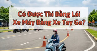 Giải đáp: Có được thi bằng lái xe máy bằng xe ga không?