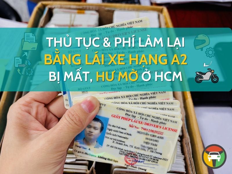Thủ Tục & Phí Làm Lại Bằng Lái Xe Hạng A2 Bị Mất, Hư Mờ Ở HCM 5 làm lại bằng lái xe a2 bị mất, hư mờ tại hcm