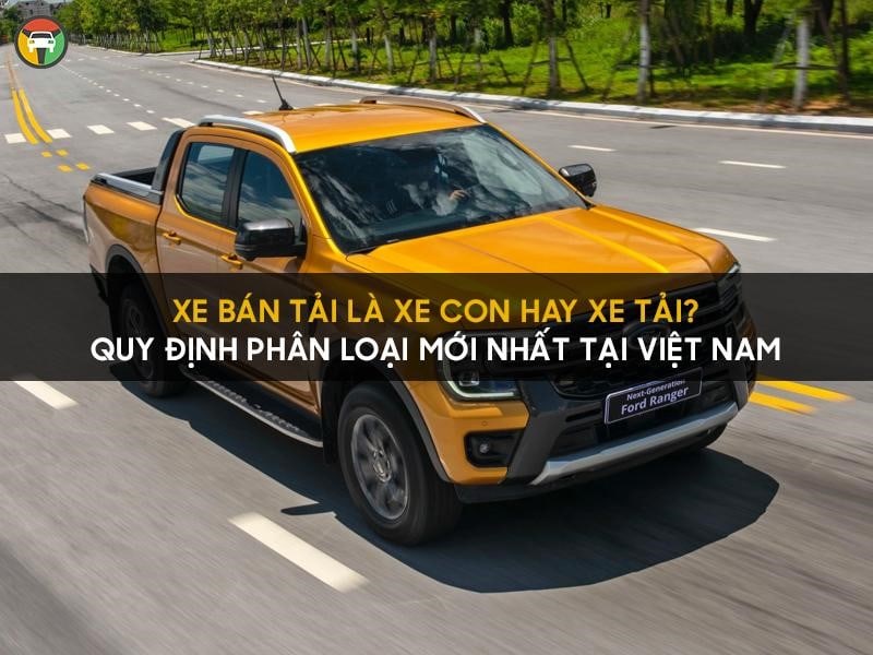 Xe Bán Tải Là Xe Con Hay Xe Tải? Quy Định Phân Loại Mới Nhất Tại Việt Nam 8 Giải đáp: Xe bán tải là xe tải hay xe con