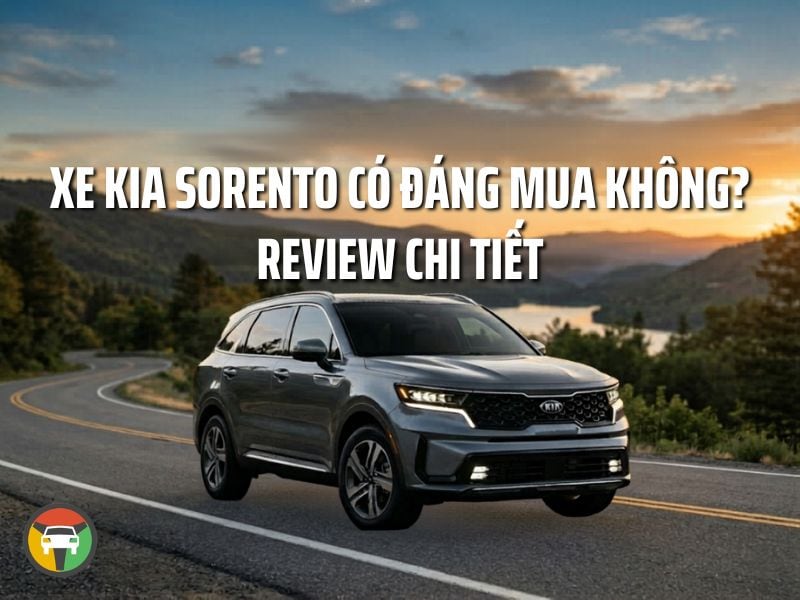 Xe Kia Sorento Có Đáng Mua Không? Review Chi Tiết 5 có nên mua xe kia sorento