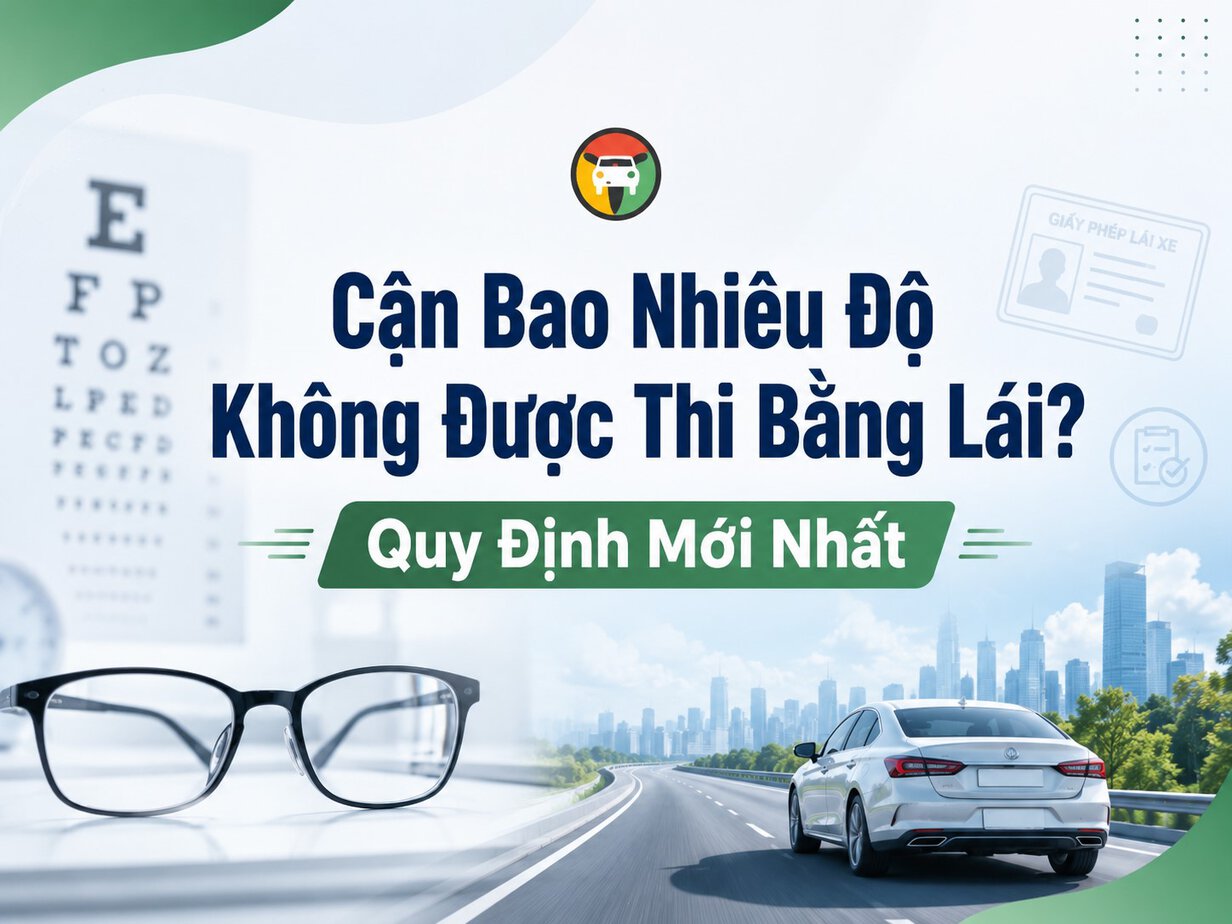 Cận Bao Nhiêu Độ Không Được Thi Bằng Lái? Quy Định Mới Nhất 6 Giải đáp cận bao nhiêu độ không được thi bằng lái xe?