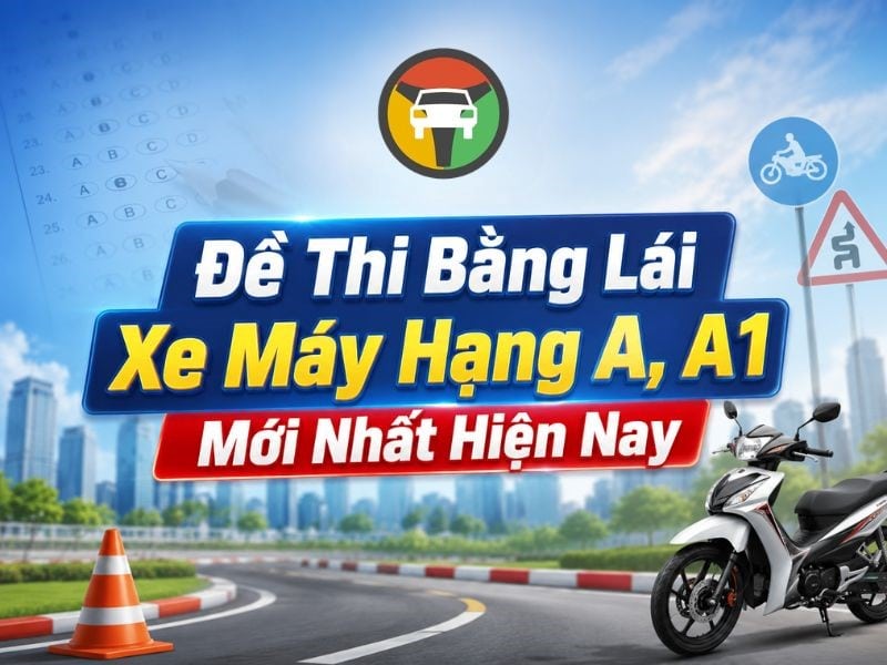 Đề Thi Bằng Lái Xe Máy Hạng A, A1 Mới Nhất Hiện Nay 8 Cấu trúc đề thi bằng lái xe máy hạng A, A1 mới nhất