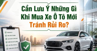 Kinh nghiệm mua xe ô tô mới tránh rủi ro