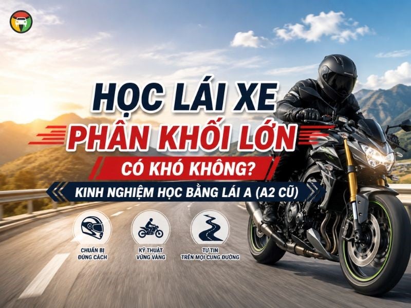 Học Lái Xe Phân Khối Lớn Có Khó Không? Kinh Nghiệm Học Bằng Lái A (A2 Cũ) 6 Giải đáp: học lái xe phân khối lớn có khó không?