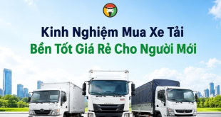Kinh nghiệm mua xe tải bền, tốt, giá rẻ cho người mới