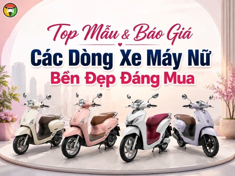 Top các dòng xe máy nữ bền đẹp, đáng mua