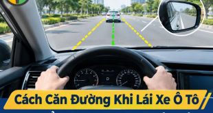 Cách căn đường chuẩn khi lái xe ô tô